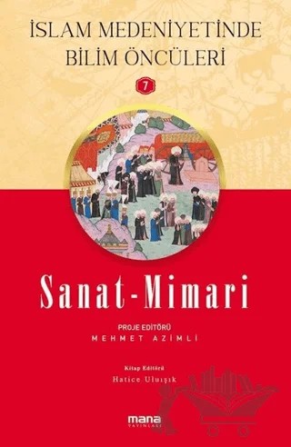 Sanat - Mimari - İslam Medeniyetinde Bilim Öncüleri 7 – Hatice Uluışık, Mehmet Azimli – Mana Yayınları kitap kapağı