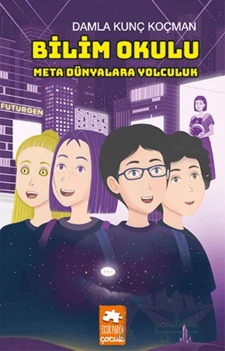 Bilim Okulu Meta Dünyalara Yolculuk – Damla Kunç Koçman – Eksik Parça Yayınları kitap kapağı