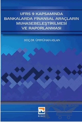 UFRS 9 Kapsamında Bankalarda Finansal Araçların Muhasebeleştirilmesi ve Raporlanması – Ümmühan Aslan – Nisan Kitabevi kitap kapağı