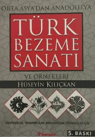 Orta Asya’dan Anadolu’ya Türk Bezeme Sanatı ve Örnekleri – Hüseyin Kılıçkan – İnkılap Kitabevi kitap kapağı