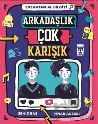 Arkadaşlık Çok Karışık - Çocuktan Al Bilgiyi – Pınar Akseki, Şeniz Baş – İlk Genç Timaş kitap kapağı