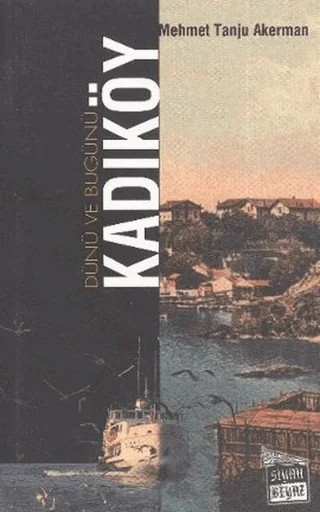 Dünü ve Bugünü... Kadıköy – Mehmet Tanju Akerman – Siyah Beyaz Yayınları kitap kapağı