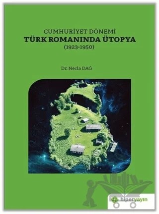Cumhuriyet Dönemi Türk Romanında Ütopya (1923-1950) – Necla Dağ – Hiperlink Yayınları kitap kapağı