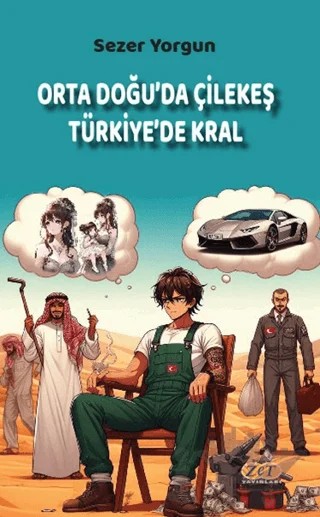 Orta Doğu’da Çilekeş Türkiye’de Kral – Sezer Yorgun – Zet Yayınları kitap kapağı