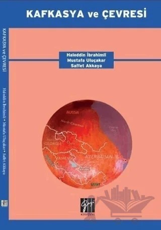 Kafkasya ve Çevresi – Haleddin İbrahimli, Mustafa Uluçakara, Saffet Akkaya – Gazi Kitabevi kitap kapağı
