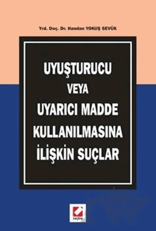 Uyuşturucu veya Uyarıcı Madde Kullanılmasına İlişkin Suçlar – Handan Yokuş Sevük – Seçkin Yayıncılık kitap kapağı