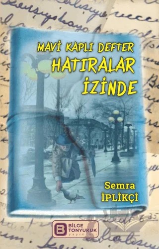 Mavi Kaplı Defter Hatıralar İzinde – Semra İplikçi – Bilge Tonyukuk Yayınları kitap kapağı