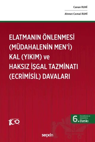 Elatmanın Önlenmesi (Müdahalenin Men'i) Kal (Yıkım) ve Haksız İşgal Tazminatı (Ecrimisil) Davaları – Canan Ruhi, Ahmet Cemal Ruhi – Seçkin Yayıncılık kitap kapağı