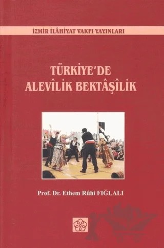 Türkiye'de Alevilik Bektaşilik – Ethem Ruhi Fığlalı – İzmir İlahiyat Fakültesi Vakfı Yayınları kitap kapağı
