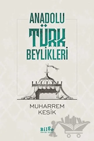 Anadolu Türk Beylikleri – Muharrem Kesik – Bilge Kültür Sanat kitap kapağı
