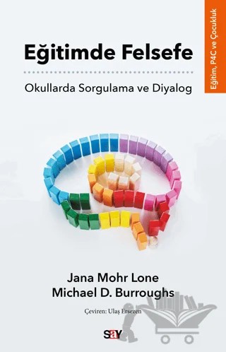 Eğitimde Felsefe - Okullarda Sorgulama ve Diyalog – Jana Mohr Lone, Michael D. Burroughs – Say Yayınları kitap kapağı