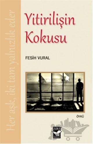 Yitirilişin Kokusu – Fesih Vural – Arı Sanat Yayınevi kitap kapağı