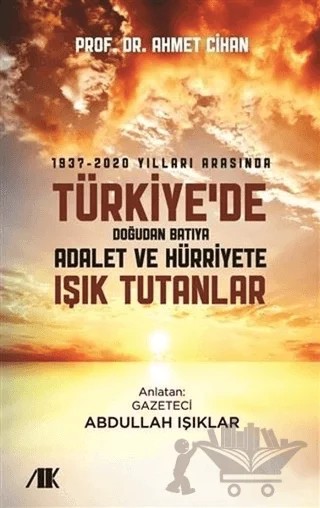 1937-2020 Yılları Arasında Türkiyede Doğudan Batıya Adalet ve Hürriyete Işık Tutanlar – Ahmet Cihan – Akademik Kitaplar kitap kapağı