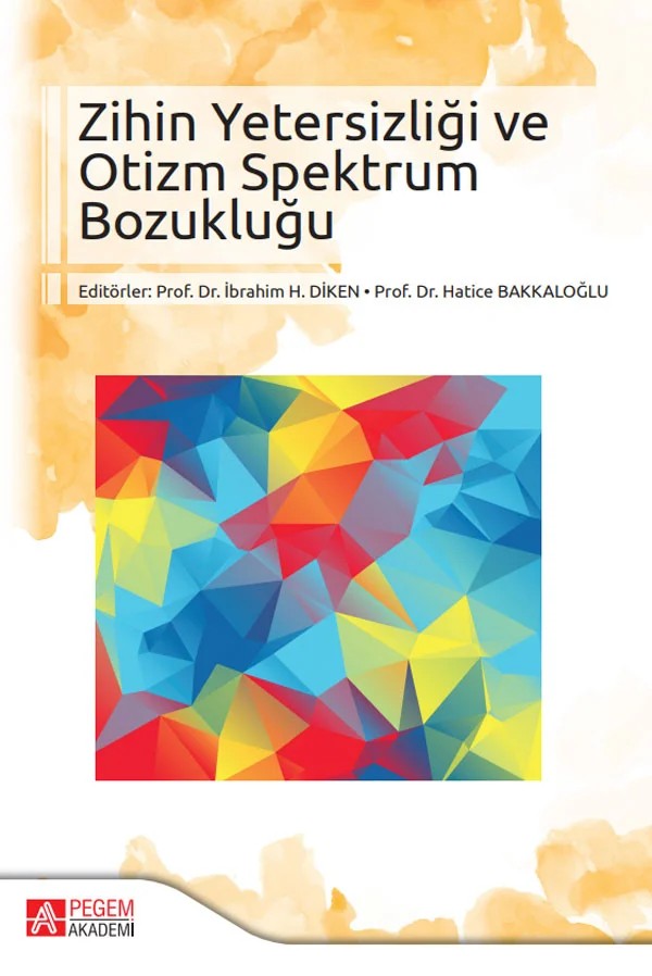 Zihin Yetersizliği ve Otizm Spektrum Bozukluğu – İbrahim H. Diken, Cem Kalaycı, Gamze Alak, Gülefşan Özge Akbey – Pegem Akademi Yayıncılık kitap kapağı