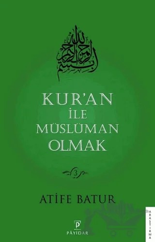 Kur’an İle Müslüman Olmak 3 – Atife Batur – Payidar Yayınevi kitap kapağı