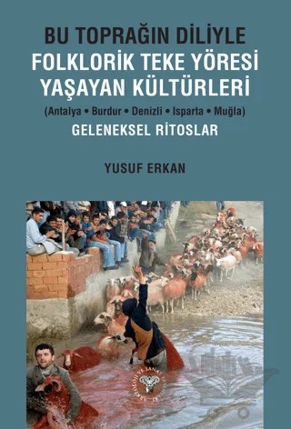 Bu Toprağın Diliyle Folklorik Teke Yöresi Yaşayan Kültürleri (Antalya-Burdur-Denizli-Isparta-Muğla) Geleneksel Ritoslar – Yusuf Erkan – Arkeoloji ve Sanat Yayınları kitap kapağı