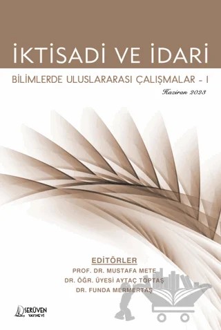 İktisadi ve İdari Bilimlerde Uluslararası Çalışmalar-1 - Haziran 2023 – Mustafa Mete, Aytaç Toptaş, Funda Mermertaş – Serüven Yayınevi kitap kapağı
