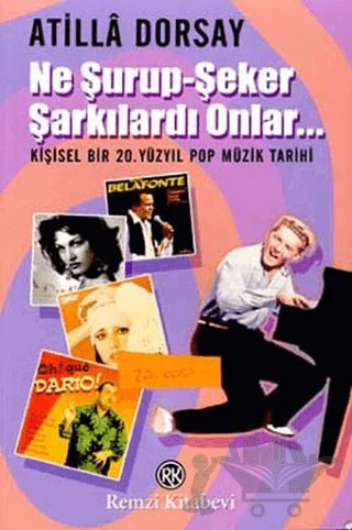 Ne Şurup-Şeker Şarkılardı Onlar... – Atilla Dorsay – Remzi Kitabevi kitap kapağı