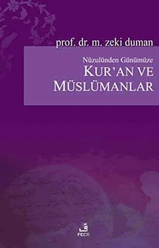 Nüzulünden Günümüze Kur’an ve Müslümanlar – M. Zeki Duman – Fecr Yayınları kitap kapağı