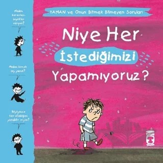 Niye Her İstediğimizi Yapamıyoruz? - Yaman ve Onun Bitmek Bilmeyen Soruları – Gwenaelle Boulet, Marie Aubinais, Matthieu De Laubier – Timaş Çocuk kitap kapağı