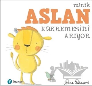 Minik Aslan Kükremesini Arıyor – Jedda Robaard – Pearson Çocuk Kitapları kitap kapağı