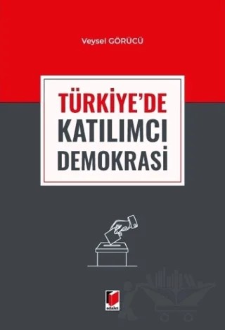 Türkiye'de Katılımcı Demokrasi – Veysel Görücü – Adalet Yayınevi kitap kapağı