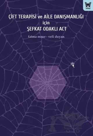 Çift Terapisi ve Aile Danışmanlığı İçin Şefkat Odaklı ACT – Fatma Mısır, Veli Duyan – Nika Yayınevi kitap kapağı