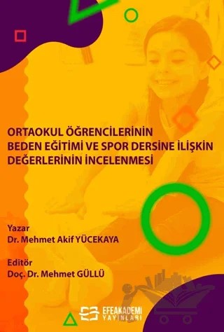 Ortaokul Öğrencilerinin Beden Eğitimi ve Spor Dersine İlişkin Değerlerinin İncelenmesi – Mehmet Akif Yücekaya – Efe Akademi Yayınları kitap kapağı