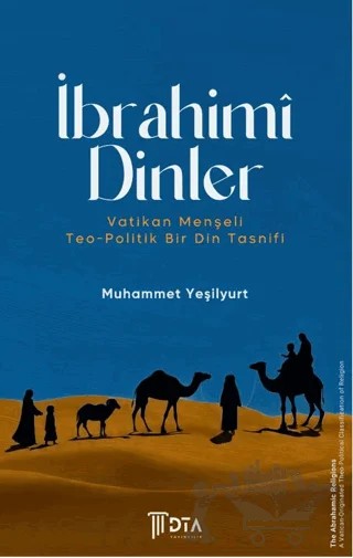 İbrahimî Dinler: Vatikan Menşeli Teo-Politik Bir Din Tasnifi – Muhammet Yeşilyurt – DTA Yayıncılık kitap kapağı