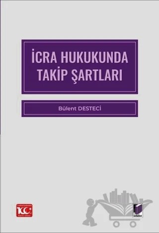 İcra Hukukunda Takip Şartları – Bülent Desteci – Adalet Yayınevi kitap kapağı