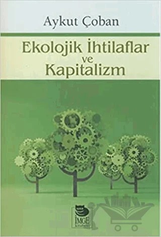 Ekolojik İhtilaflar Ve Kapitalizm – Aykut Çoban – İmge Kitabevi Yayınları kitap kapağı