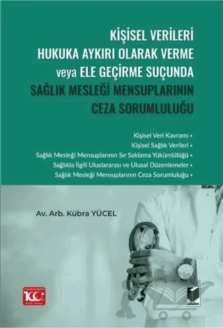 Kişisel Verileri Hukuka Aykırı Olarak Verme veya Ele Geçirme Suçunda Sağlık Mesleği Mensuplarının Ceza Sorumluluğu – Kübra Yücel – Adalet Yayınevi kitap kapağı