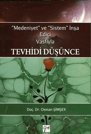 Medeniyet ve Sistem İnşa Edici Vasfıyla Tevhidi Düşünce – Osman Şimşek – Gazi Kitabevi kitap kapağı