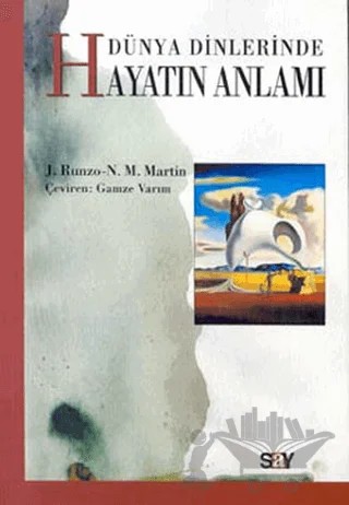Dünya Dinlerinde Hayatın Anlamı – Joseph Runzo, Nancy M. Martin – Say Yayınları kitap kapağı