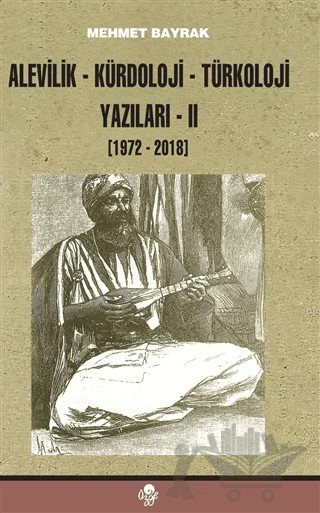 Alevilik-Kürdoloji-Türkoloji Yazıları 2 (1972-2018) – Mehmet Bayrak – Öz-Ge Yayınları kitap kapağı