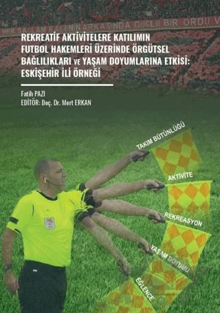 Rekreatif Aktivitelere Katılımın Futbol Hakemleri Üzerinde Örgütsel Bağlılıkları ve Yaşam Doyumlarına Etkisi: Eskişehir İli Örneği – Fatih Pazi – Gazi Kitabevi kitap kapağı