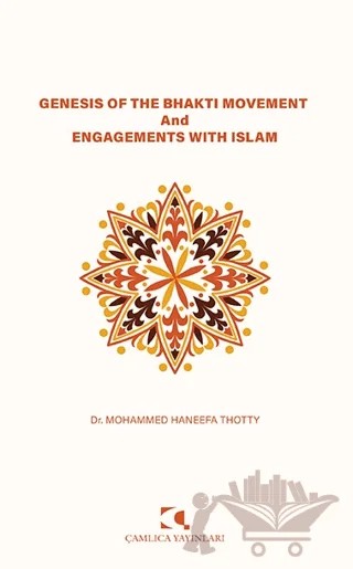 Genesis of the Bhakti Movement and Engagements with Islam – Mohammed Haneefa Thotty – Çamlıca Yayınları kitap kapağı