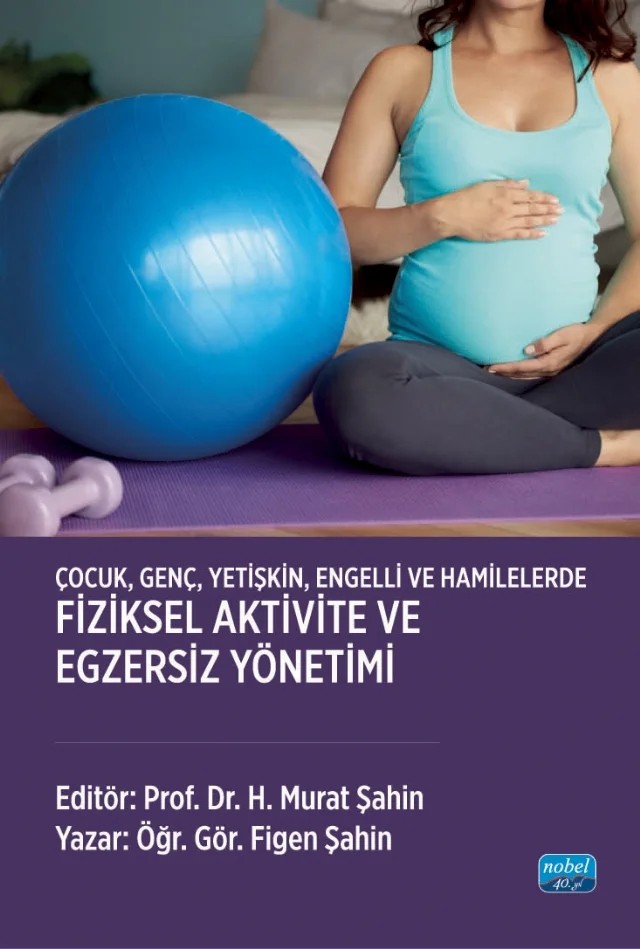 Çocuk, Genç, Yetişkin, Engelli ve Hamilelerde FİZİKSEL AKTİVİTE VE EGZERSİZ YÖNETİMİ – H. Murat Şahin – Nobel Akademik Yayıncılık kitap kapağı