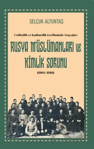 Ceditçilik ve Kadimcilik Geriliminde Arayışlar: Rusya Müslümanları ve Kimlik Sorunu (1904-1916) – Selçuk Altuntaş – Albaraka Yayınları kitap kapağı