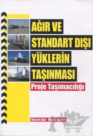 Ağır ve Standart Dışı Yüklerin Taşınması - Proje Taşımacılığı – Hasret Dal, Metin Çancı – Yazarın Kendi Yayını Hasret Dal - Metin Çancı kitap kapağı