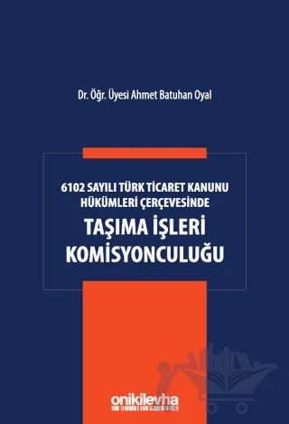 6102 Sayılı Türk Ticaret Kanunu Hükümleri Çerçevesinde Taşıma İşleri Komisyonculuğu – Ahmet Batuhan Oyal – On İki Levha Yayınları kitap kapağı