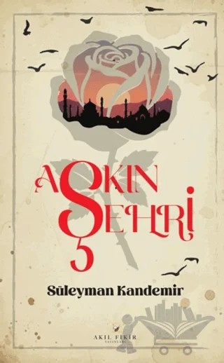 Aşkın Şehri – Süleyman Kandemir – Akıl Fikir Yayınları kitap kapağı