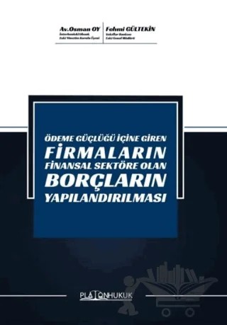 Ödeme Güçlüğü İçine Giren Firmaların Finansal Sektöre Olan Borçların Yapılandırılması – Osman Oy, Fehmi Gültekin – Platon Hukuk kitap kapağı