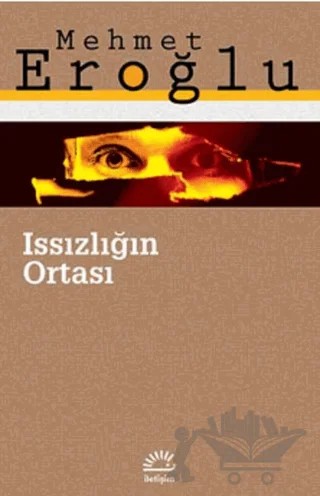 Issızlığın Ortası – Mehmet Eroğlu – İletişim Yayınevi kitap kapağı