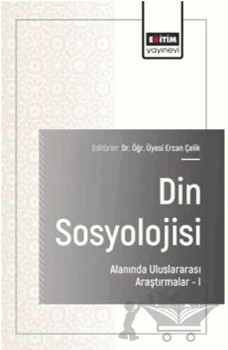 Din Sosyolojisi Alanında Uluslararası Araştırmalar – I – Hasan Sarı, Muhammet Ertoy, Hicran İkbal Erciyas, Kazım Kandemir, Baha Yasir Alaybeyoğlu – Eğitim Yayınevi - Bilimsel Eserler kitap kapağı