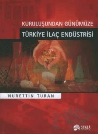 Kuruluşundan Günümüze Türkiye İlaç Endüstrisi – Nurettin Turan – Scala Yayıncılık kitap kapağı