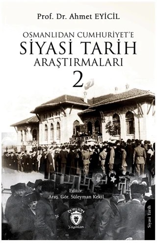 Osmanlı’dan Cumhuriyet’e Siyasi Tarih Araştırmaları 2 – Ahmet Eyicil – Dorlion Yayınları kitap kapağı