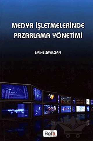 Medya İşletmelerinde Pazarlama Yönetimi – Emine Sayılgan – Beta Yayınevi kitap kapağı