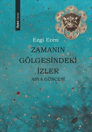Zamanın Gölgesindeki İzler - Asya Güncesi – Ezgi Eren – Anima Yayınları kitap kapağı