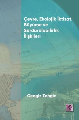 Çevre, Ekolojik İktisat, Büyüme ve Sürdürülebilirlik İlişkileri – Cengiz Zengin – Efil Yayınevi kitap kapağı